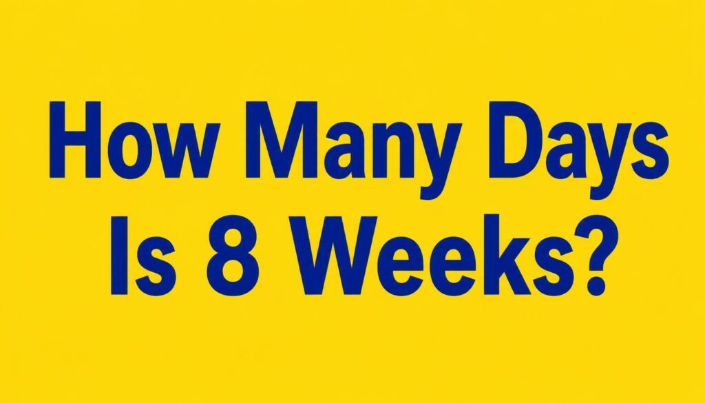 Days Is 8 Weeks?