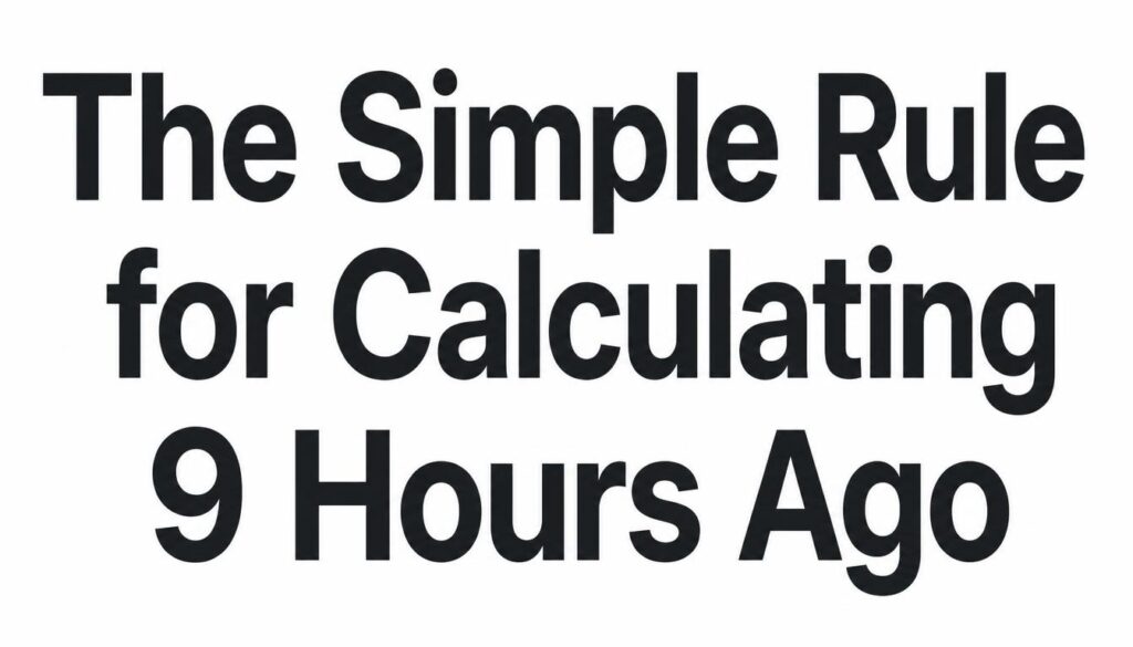  Calculating 9 Hours Ago
