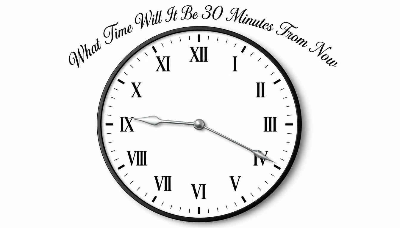 30 Minutes From Now?